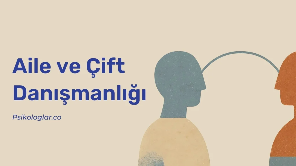 Aile ve Çift Danışmanlığı